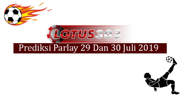 Prediksi Parlay Akurat 29 Dan 30 Juli 2019