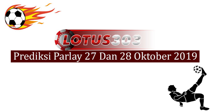 Prediksi Parlay Akurat 27 Dan 28 Oktober 2019