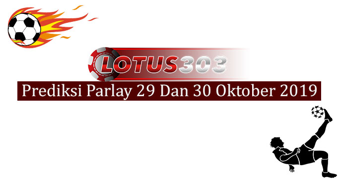 Prediksi Parlay Akurat 29 Dan 30 Oktober 2019