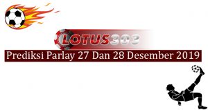 Prediksi Parlay Akurat 27 Dan 28 Desember 2019