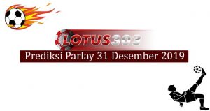 Prediksi Parlay Akurat 31 Desember 2019