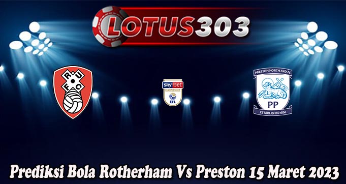 Prediksi Bola Rotherham Vs Preston 15 Maret 2023