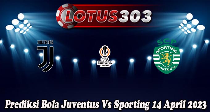 Prediksi Bola Juventus Vs Sporting 14 April 2023