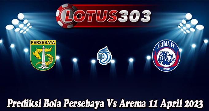 Prediksi Bola Persebaya Vs Arema 11 April 2023