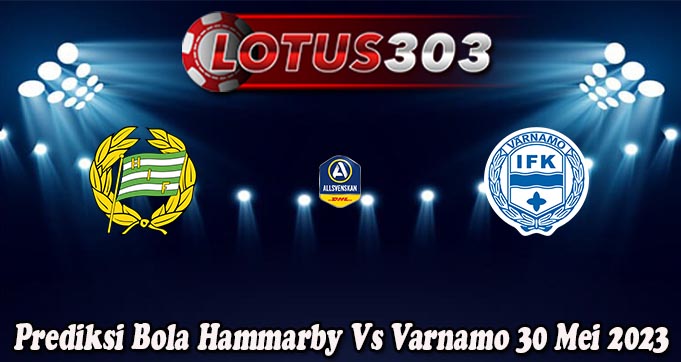 Prediksi Bola Hammarby Vs Varnamo 30 Mei 2023