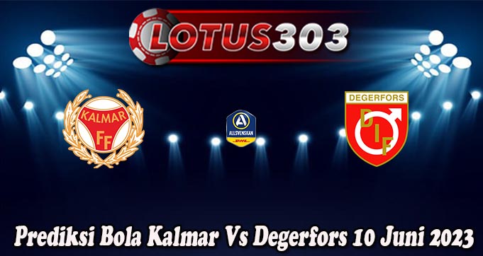 Prediksi Bola Kalmar Vs Degerfors 10 Juni 2023