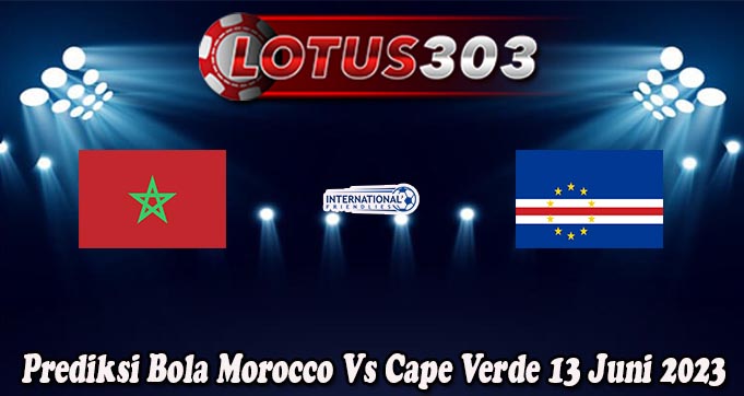 Prediksi Bola Morocco Vs Cape Verde 13 Juni 2023