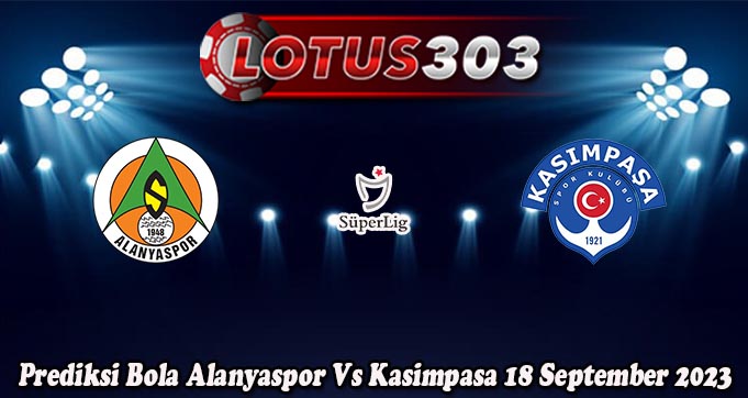 Prediksi Bola Alanyaspor Vs Kasimpasa 18 September 2023