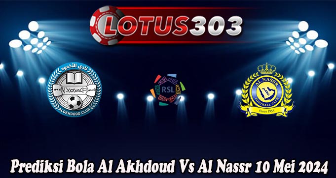 Prediksi Bola Al Akhdoud Vs Al Nassr 10 Mei 2024