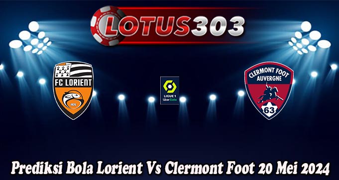 Prediksi Bola Lorient Vs Clermont Foot 20 Mei 2024