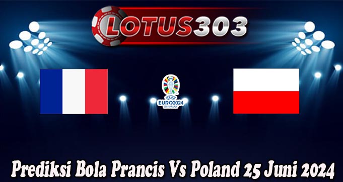 Prediksi Bola Prancis Vs Poland 25 Juni 2024