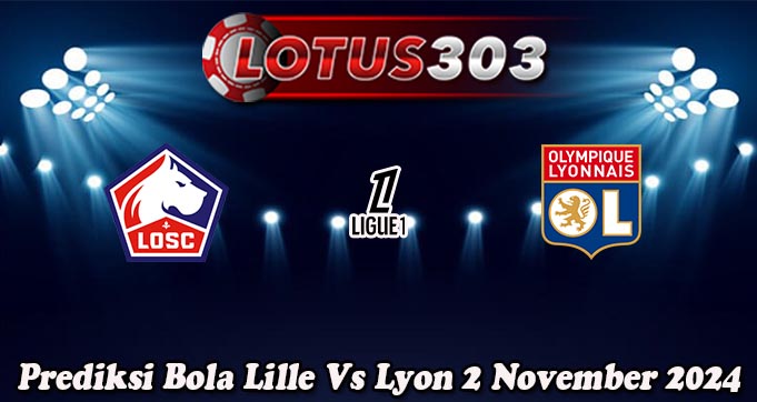 Prediksi Bola Lille Vs Lyon 2 November 2024