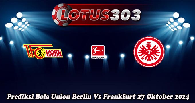 Prediksi Bola Union Berlin Vs Frankfurt 27 Oktober 2024