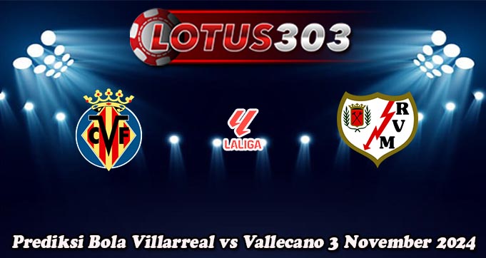 Prediksi Bola Villarreal vs Vallecano 3 November 2024