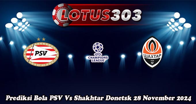 Prediksi Bola PSV Vs Shakhtar Donetsk 28 November 2024