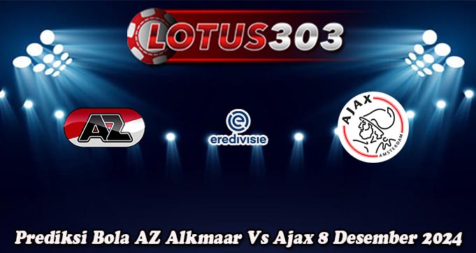 Prediksi Bola AZ Alkmaar Vs Ajax 8 Desember 2024