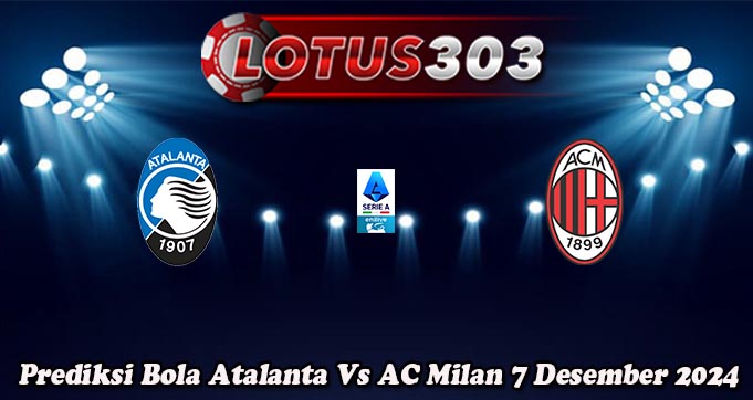 Prediksi Bola Atalanta Vs AC Milan 7 Desember 2024