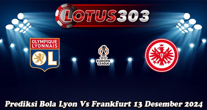 Prediksi Bola Lyon Vs Frankfurt 13 Desember 2024