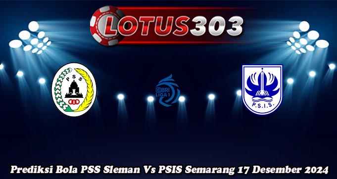 Prediksi Bola PSS Sleman Vs PSIS Semarang 17 Desember 2024