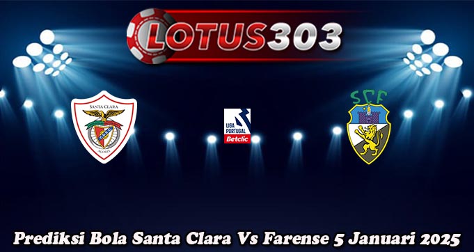 Prediksi Bola Santa Clara Vs Farense 5 Januari 2025