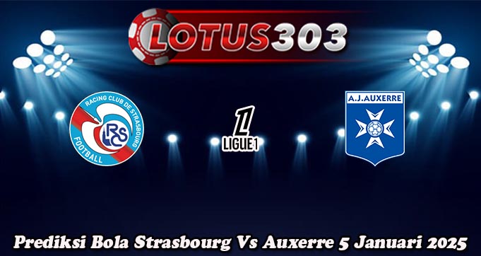 Prediksi Bola Strasbourg Vs Auxerre 5 Januari 2025