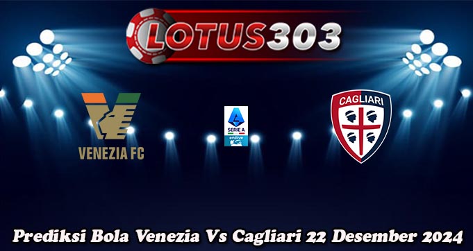 Prediksi Bola Venezia Vs Cagliari 22 Desember 2024