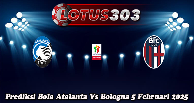 Prediksi Bola Atalanta Vs Bologna 5 Februari 2025