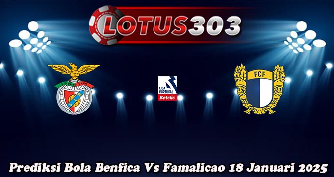 Prediksi Bola Benfica Vs Famalicao 18 Januari 2025