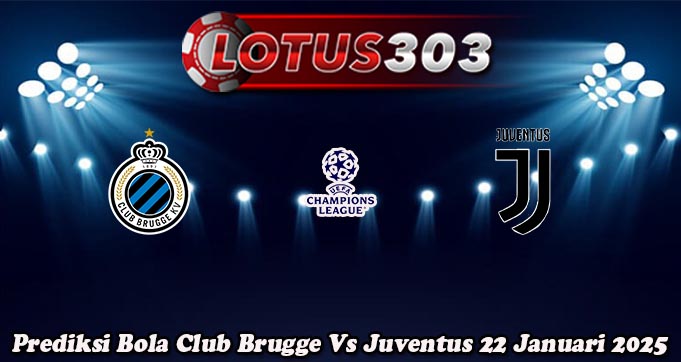 Prediksi Bola Club Brugge Vs Juventus 22 Januari 2025