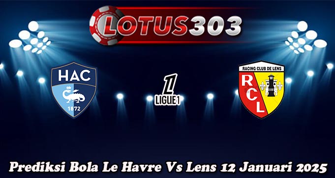 Prediksi Bola Le Havre Vs Lens 12 Januari 2025