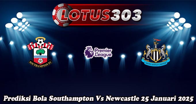 Prediksi Bola Southampton Vs Newcastle 25 Januari 2025