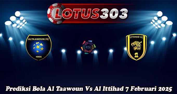 Prediksi Bola Al Taawoun Vs Al Ittihad 7 Februari 2025