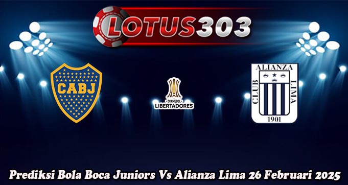 Prediksi Bola Boca Juniors Vs Alianza Lima 26 Februari 2025