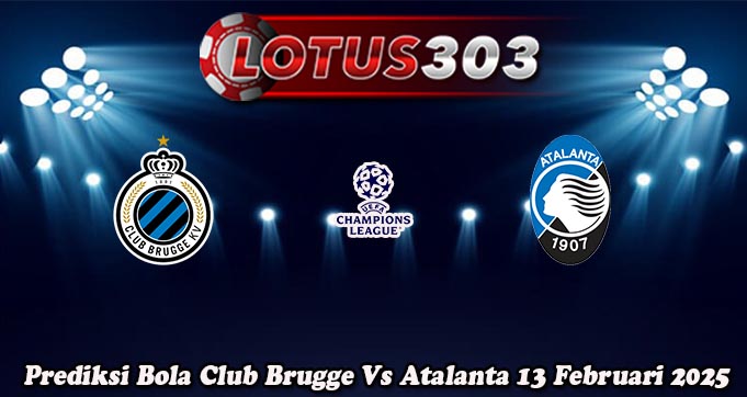 Prediksi Bola Club Brugge Vs Atalanta 13 Februari 2025