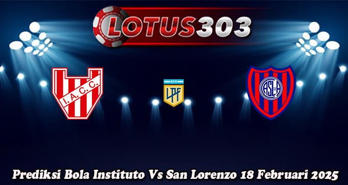 Prediksi Bola Instituto Vs San Lorenzo 18 Februari 2025