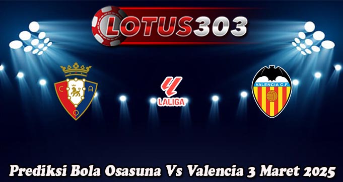 Prediksi Bola Osasuna Vs Valencia 3 Maret 2025