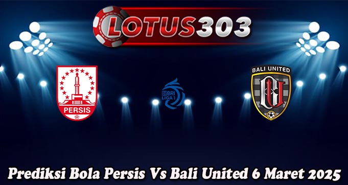 Prediksi Bola Persis Vs Bali United 6 Maret 2025