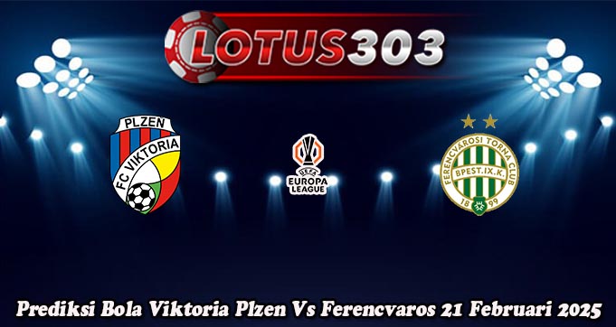 Prediksi Bola Viktoria Plzen Vs Ferencvaros 21 Februari 2025