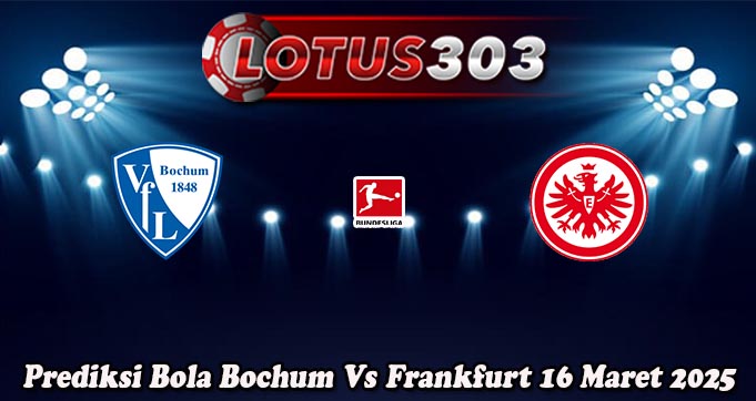 Prediksi Bola Bochum Vs Frankfurt 16 Maret 2025