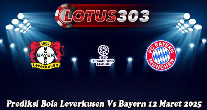 Prediksi Bola Leverkusen Vs Bayern 12 Maret 2025