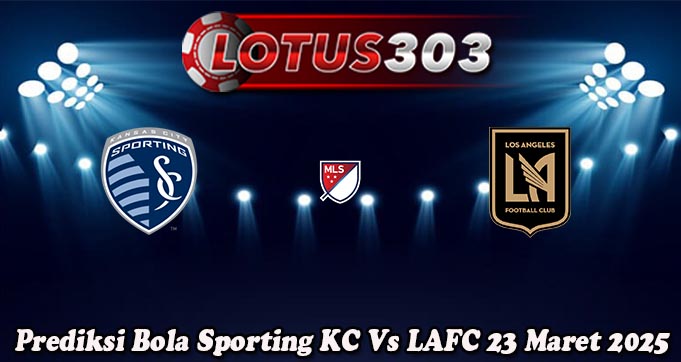 Prediksi Bola Sporting KC Vs LAFC 23 Maret 2025