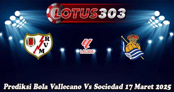 Prediksi Bola Vallecano Vs Sociedad 17 Maret 2025