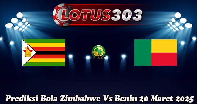 Prediksi Bola Zimbabwe Vs Benin 20 Maret 2025